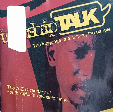 Township Talk. The Language, the Culture, the People: The A-Z Dictionary of South Africa's Township Lingo | Lebo Motshegoa