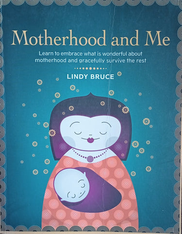 Motherhood and Me: Learn to Embrace What Is Wonderful About Motherhood and Gracefully Survive the Rest | Lindy Bruce