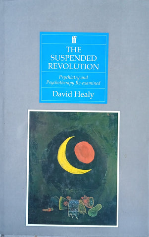 The Suspended Revolution: Psychiatry and Psychotherapy Re-Examined | David Healy