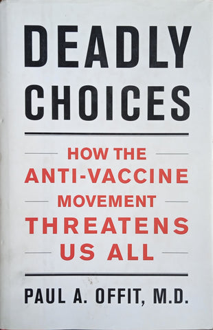 Deadly Choices: How the Anti-Vaccine Movement Threatens Us All | Paul A. Offit