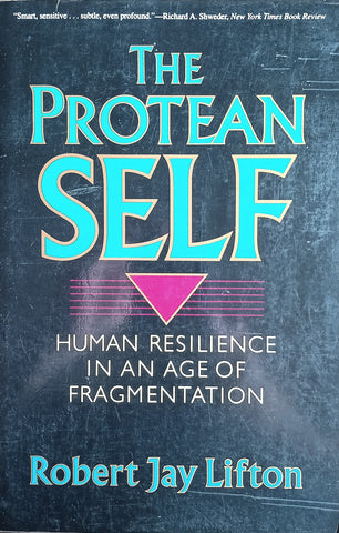 The Protean Self: Human Resilience in an Age of Fragmentation | Robert J. Lifton