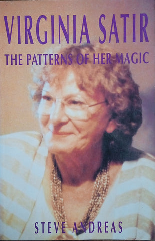 Virginia Satir: The Patterns of her Magic | Steve Andreas