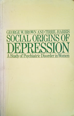 Social Origins of Depression: A Study of Psychiatric Disorder in Women | George W. Brown and Tirril Harris