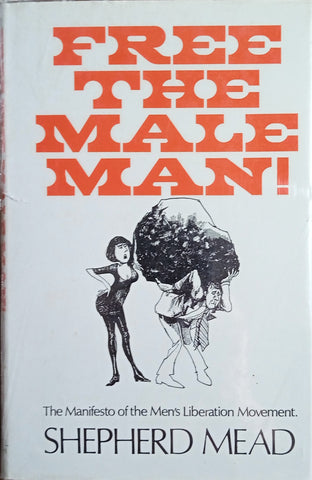 Free the Male Man: The Manifesto of the Men's Liberation Movement | Shepherd Mead