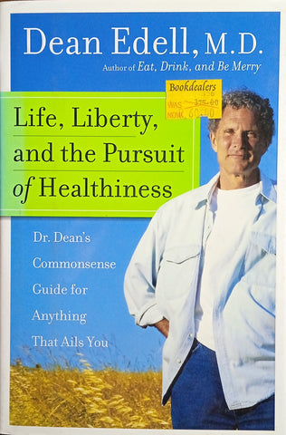 Life, Liberty, and the Pursuit of Healthiness. Dr. Dean's Commonsense Guide for Anything That Ails You. | Dean Edell M.D.