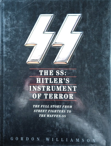 The SS: Hitler's Instrument of Terror. The Full Story from Street Fighters to the Waffen-SS | Gordon Williamson