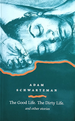 The Good Life. The Dirty Life. And Other Stories (Inscribed by the Author) | Adam Schwartzman