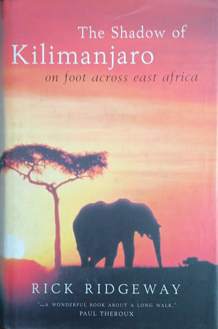 The Shadow of Kilimanjaro: On Foot Across East Africa | Rick Ridgeway