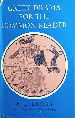 Greek Drama for the Common Reader | F.L. Lucas
