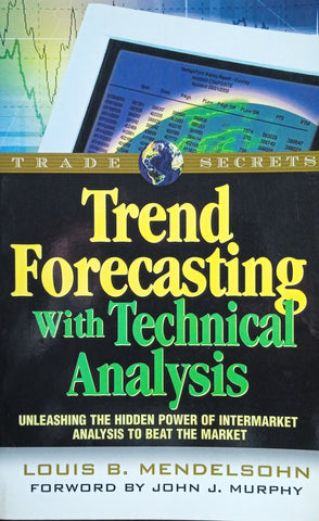 Trend Forecasting with Technical Analysis. Unleashing the Hidden Power of Intermarket Analysis to Beat the Market  | Louis B. Mendelsohn
