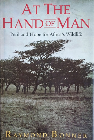At the Hand of Man: Peril and Hope for Africa's Wildlife | Raymond Bonner