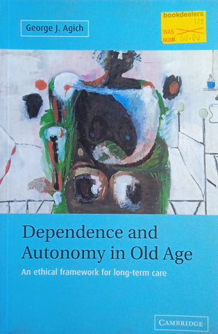 Dependence and Autonomy in Old Age: An Ethical Framework for Long-Term Care | George J. Agich