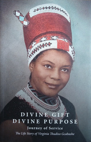 Divine Gift Divine Purpose, Journey of Service: The Life Story of Virginia Thudiso Gcabashe (Inscribed) | Gwinyayi Dzinesa