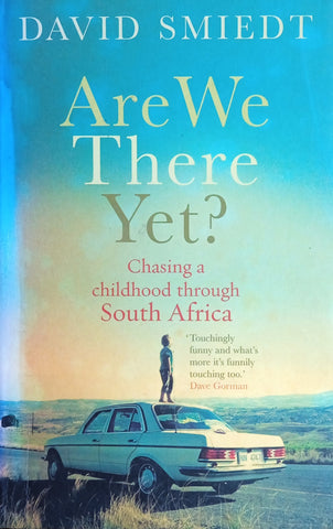 Are We There Yet? Chasing a Childhood through South Africa | David Smiedt