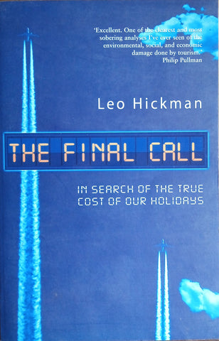 The Final Call: In Search of the True Cost of Our Holidays | Leo Hickman