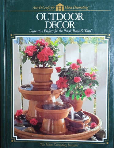 Outdoor Decor: Decorative Projects for the Porch, Patio and Yard