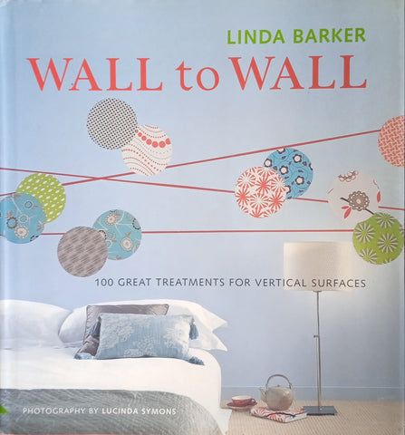 Wall to Wall: 100 Great Treatments for Vertical Services | Linda Barker, Photography by Lucinda Symons
