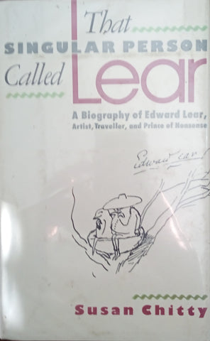 That Singular Person Called Lear: A Biography of Edward Lear. Artist, Traveller and Prince of Nonsense | Susan Chitty