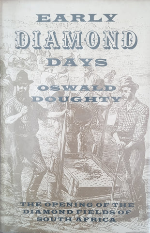 Early Diamond Days: The Opening of the Diamond Fields of South Africa (Inscribed Copy) | Oswald Doughty