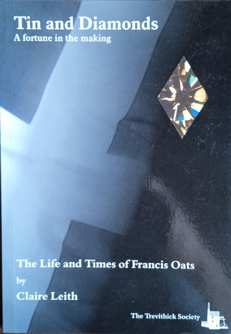 Tin and Diamonds. A Fortune in the Making: The Life and Times of Francis Oats | Claire Leith