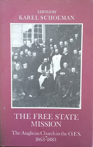 The Free State Mission: The Anglican Church in the O.F.S. 1963-1883 | Karel Schoeman (ed.)
