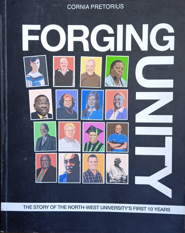 Forging Unity. The Story of the North-West University's First 10 Years | Cornia Pretorius