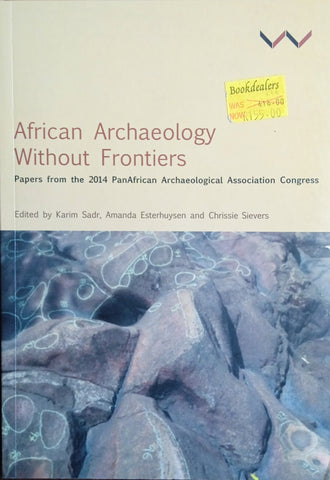 African Archaeology Without Frontiers. Papers from the 2014 PanAfrican Archaeological Association Congress | Karim Sadr, Amanda Esterhuysen and Chrissie Sievers