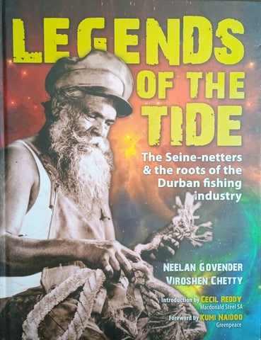 Legends of the Tide: The Seine-Netters  and the Roots of the Durban Fishing Industry [Inscribed by the co-author] | Neelan Govender and Viroshen Chetty
