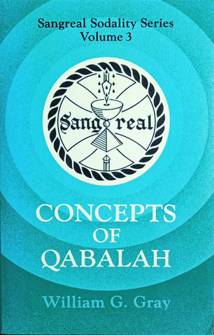 Concepts of the Qabalah. Sangreal Sodality Series Volume 3 | William G. Gray
