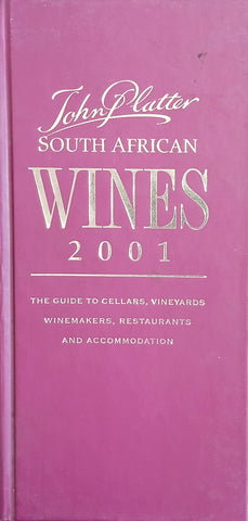 John Platter South African Wines 2001: The Guide to Cellars, Vineyards, Winemakers, Restaurants and Accommodation | Philip van Zyl (ed.)