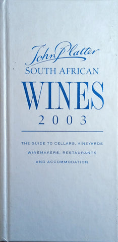 John Platter South African Wines 2003: The Guide to Cellars, Vineyards, Winemakers, Restaurants and Accommodation | Philip van Zyl (ed.)