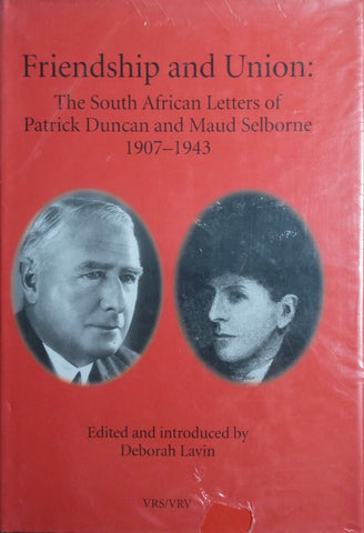 Friendship and Union: The South African Letters of Patrick Duncan and Maud Selbourne 1907-1943 (Inscribed and Signed by Editor) | Deborah Lavin