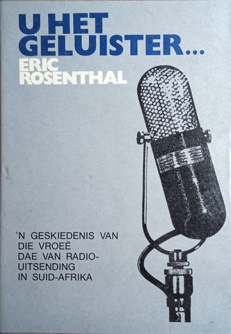 U Het Geluister: 'n Geskiedenis van die Vroeë Dae van Radio-Uitsending in Suid-Afrika [Afrikaans]| Eric Rosenthal