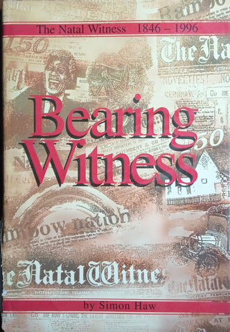 Bearing Witness: The Natal Witness 1846-1996 [Inscribed] | Simon Haw