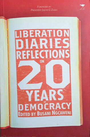 Liberation Diaries: Reflections on 20 Years of Democracy | Busani Ngcaweni (ed.)