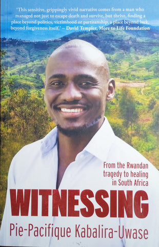 Witnessing: From the Rwandan Tragedy to Healing in South Africa | Pie-Pacifique Kabalira-Uwase