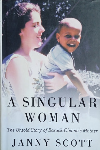 A Singular Woman: The Untold Story of Barack Obama's Mother | Janny Scott