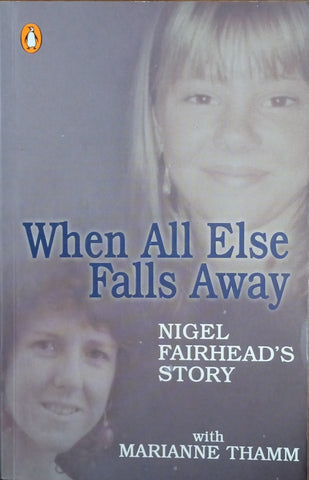 When All Else Falls Away: Nigel Fairhead Story | Marianne Thamm