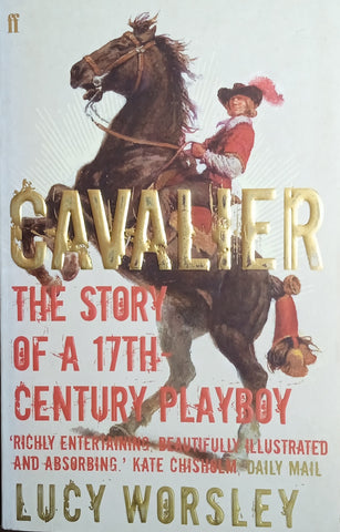 Cavalier: The Story of a 17th Century Playboy | Lucy Worsley