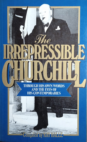 The Irrepressible Churchill: Through His Own Words and the Eyes of His Contemporaries | Kay Halle (comp.)