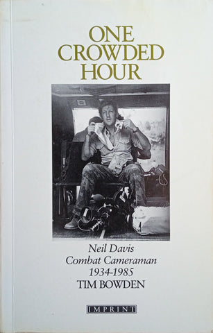 One Crowded Hour: Neil Davis, Combat Cameraman 1934-1985 | Tim Bowden