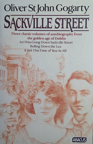 Sackville Street: Three Classic Volumes of Autobiography from the Golden Age of Dublin | Oliver St John Gogarty