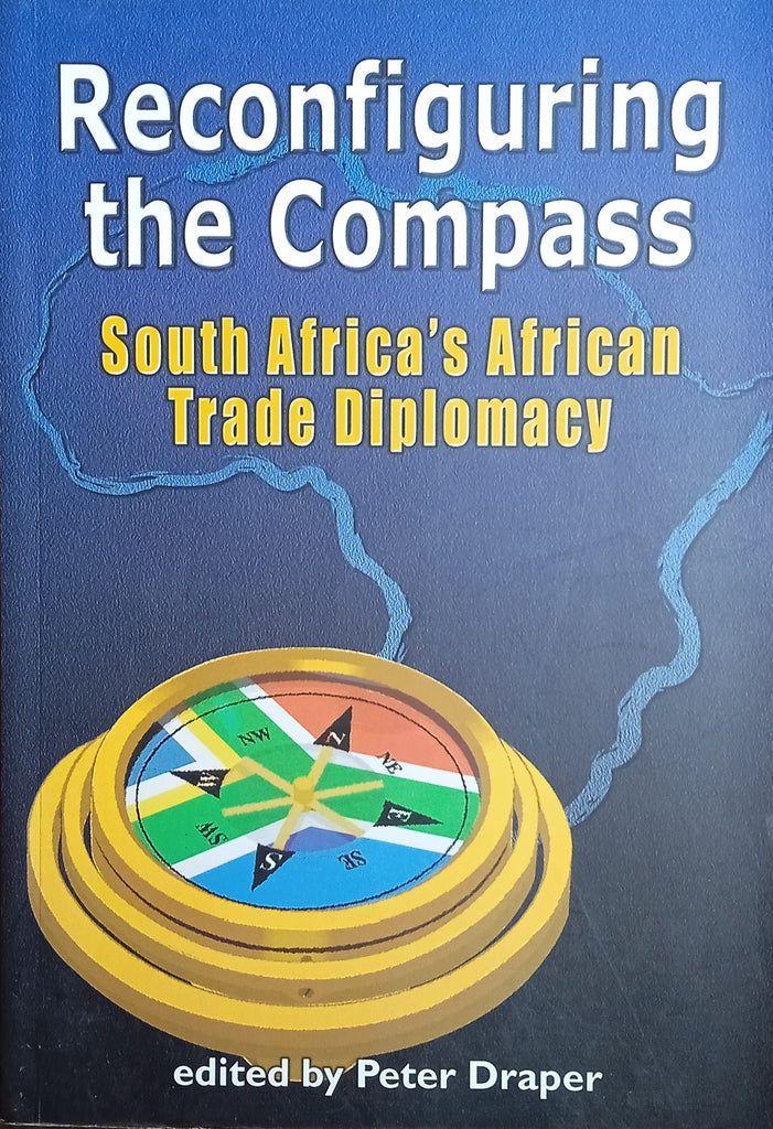 Peter Draper Title: Reconfiguring the Compass: South Africa’s African Trade ...