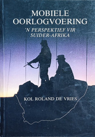 Mobiele Oorlogvoering: 'n Perspektief vir Suider-Afrika [Afrikaans] | Col. Roland de Vries