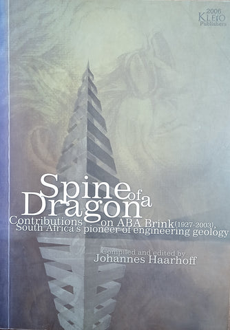 Spine of a Dragon: Contributions on ABA Brink (1927-2003), South Africa's Pioneer on Engineering Geology | Johannes Haarhoff (Comp. and Ed.)