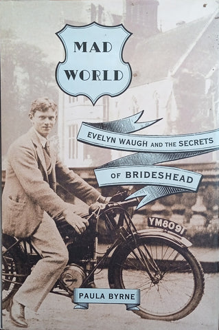 Mad World: Evelyn Waugh and the Secrets of Brideshead | Paula Byrne