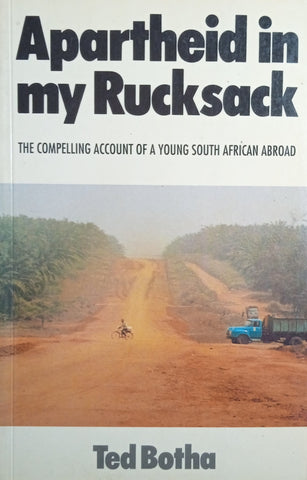 Apartheid in my Rucksack: The Compelling Account of a Young South African Abroad | Ted Botha