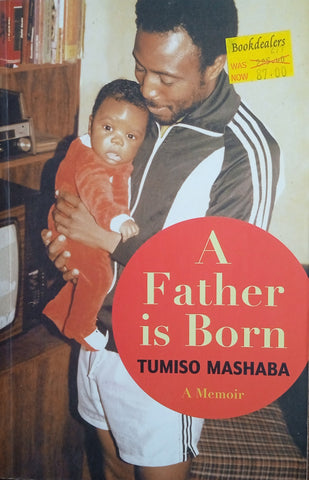 A Father is Born: A Memoir | Tumiso Mashaba