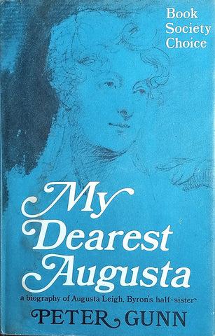 My Dearest Augusta: A Biography of Augusta Leigh, Byron's Half-Sister | Peter Gunn