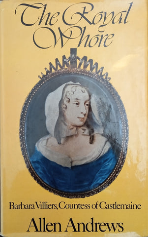 The Royal Whore: Barbara Villiers, Countess of Castlemaine | Allen Andrews
